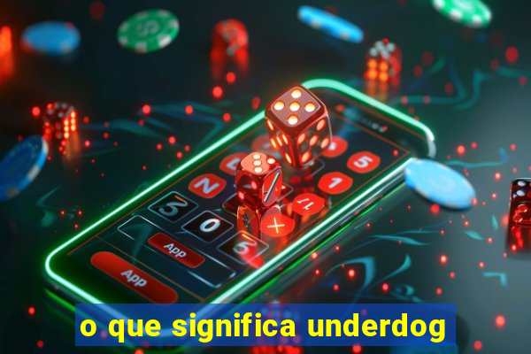 o que significa underdog